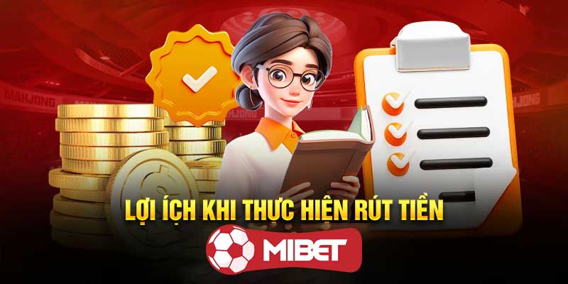 Rút Tiền Mibet - Những Lưu Ý Quan Trọng Không Bị Nhầm Lẫn